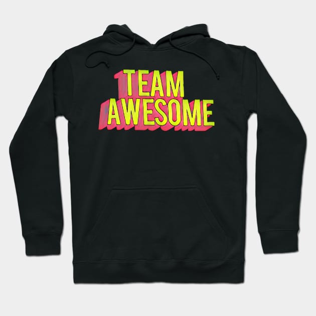 Team Awesome Hoodie by AlondraHanley